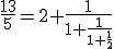 \frac{13}{5}=2+\frac{1}{1+\frac{1}{1+\frac{1}{2}}}